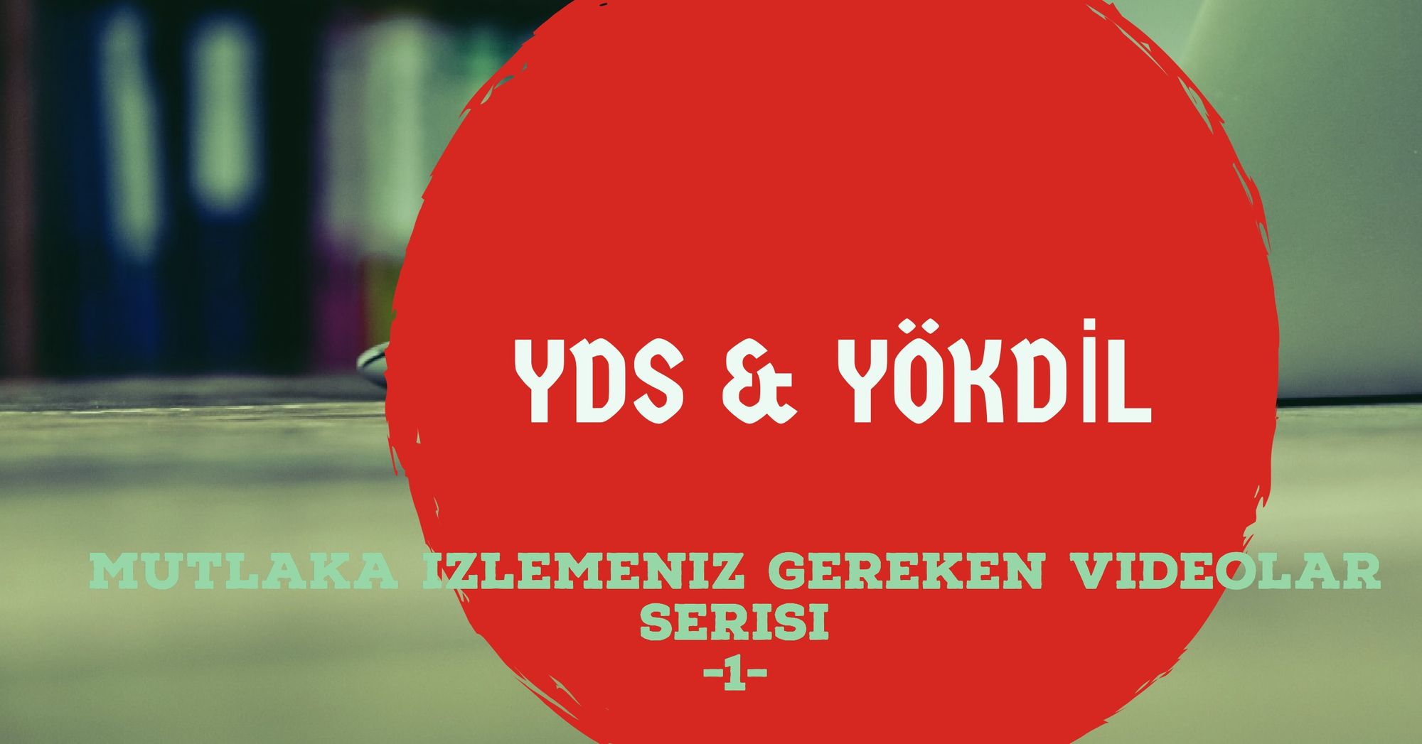 YDS ve YÖKDİL 'e girmeden önce mutlaka izlemeniz dersler serisi -1